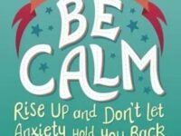 Be The Change, Be Calm: Rise Up And Don't Anxiety Hold You Back