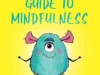 A Little Monster’S Guide To Mindfulness:a Child's Guide To Coping With Their Feelings