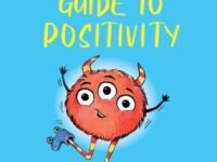 A Little Monster’S Guide To Positivity:a Child's Guide To Coping With Their Feelings
