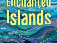 Enchanted Islands:Travels Through Myth & Magic, Love & Loss