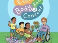The Every Body Book Of Consent:an Lgbtqia-Inclusive Guide To Respecting Boundaries, Bodies, And Beyond