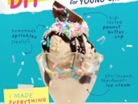 The Complete Diy Cookbook For Young Chefs:100+ Simple Recipes For Making Absolutely Everything From Scratch