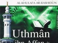 Uthman Ibn Affan (R.a.): History Of Islam (the Age Of The Rightly-Guided Caliphs)